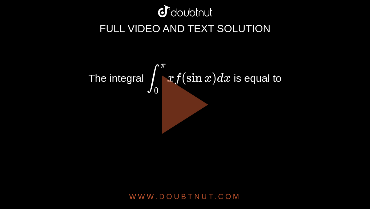 The integral `int_(0)^(pi) x f(sinx )dx` is equal to